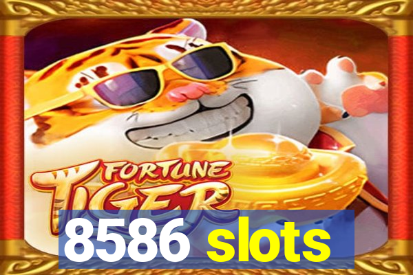 8586 slots